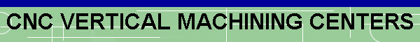 CNC VERTICAL MACHINING CENTERS